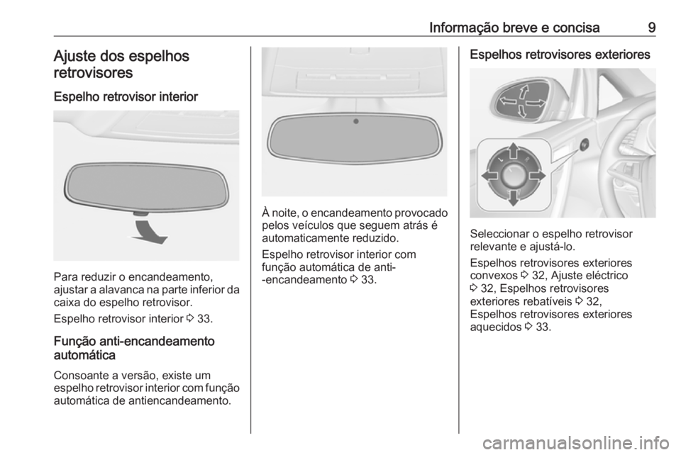 OPEL CASCADA 2016  Manual de Instruções (in Portugues) Informação breve e concisa9Ajuste dos espelhosretrovisores
Espelho retrovisor interior
Para reduzir o encandeamento,
ajustar a alavanca na parte inferior da
caixa do espelho retrovisor.
Espelho retr