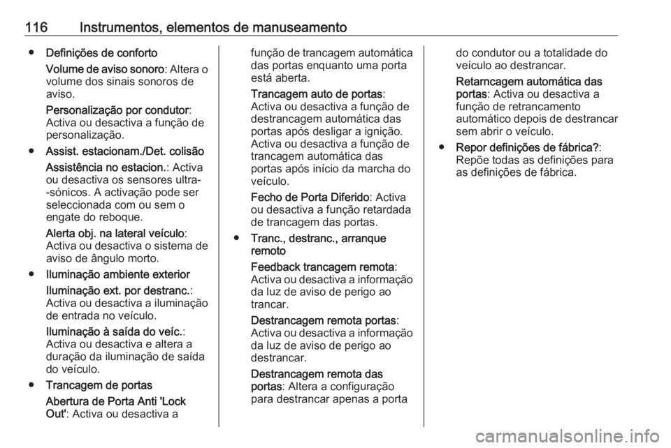 OPEL CASCADA 2016 Manual de Instruções (in Portugues) 116Instrumentos, elementos de manuseamento●Definições de conforto
Volume de aviso sonoro : Altera o
volume dos sinais sonoros de
aviso.
Personalização por condutor :
Activa ou desactiva a funç OPEL CASCADA 2016 Manual de Instruções (in Portugues) 116Instrumentos, elementos de manuseamento●Definições de conforto
Volume de aviso sonoro : Altera o
volume dos sinais sonoros de
aviso.
Personalização por condutor :
Activa ou desactiva a funç