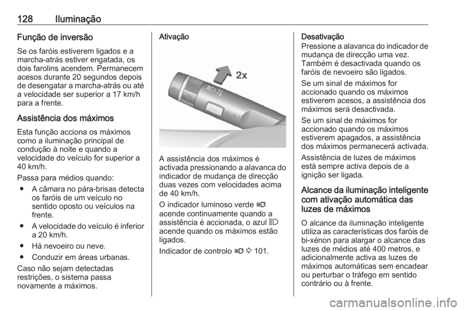 OPEL CASCADA 2016 Manual de Instruções (in Portugues) 128IluminaçãoFunção de inversãoSe os faróis estiverem ligados e a
marcha-atrás estiver engatada, os
dois farolins acendem. Permanecem
acesos durante 20 segundos depois de desengatar a marcha-at OPEL CASCADA 2016 Manual de Instruções (in Portugues) 128IluminaçãoFunção de inversãoSe os faróis estiverem ligados e a
marcha-atrás estiver engatada, os
dois farolins acendem. Permanecem
acesos durante 20 segundos depois de desengatar a marcha-at