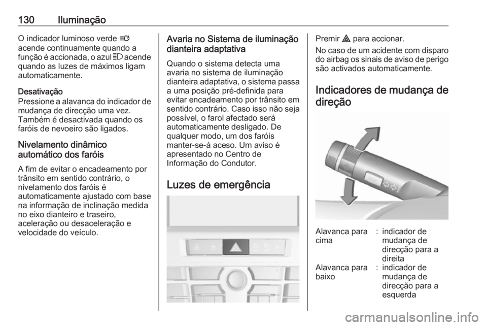 OPEL CASCADA 2016 Manual de Instruções (in Portugues) 130IluminaçãoO indicador luminoso verde l
acende continuamente quando a função é accionada, o azul 7 acende
quando as luzes de máximos ligam
automaticamente.
Desativação
Pressione a alavanca OPEL CASCADA 2016 Manual de Instruções (in Portugues) 130IluminaçãoO indicador luminoso verde l
acende continuamente quando a função é accionada, o azul 7 acende
quando as luzes de máximos ligam
automaticamente.
Desativação
Pressione a alavanca