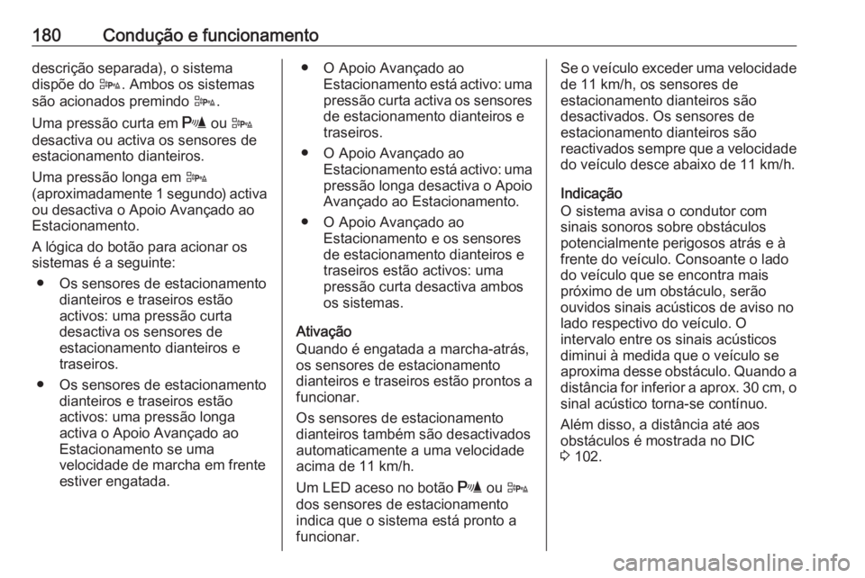 OPEL CASCADA 2016 Manual de Instruções (in Portugues) 180Condução e funcionamentodescrição separada), o sistema
dispõe do D. Ambos os sistemas
são acionados premindo D.
Uma pressão curta em r ou D
desactiva ou activa os sensores de
estacionamen OPEL CASCADA 2016 Manual de Instruções (in Portugues) 180Condução e funcionamentodescrição separada), o sistema
dispõe do D. Ambos os sistemas
são acionados premindo D.
Uma pressão curta em r ou D
desactiva ou activa os sensores de
estacionamen