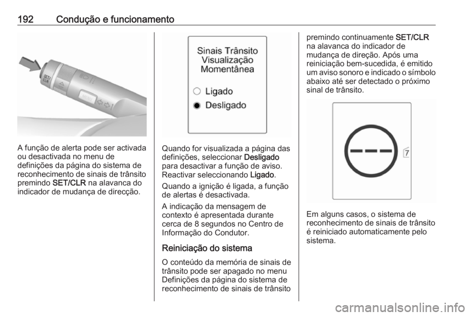 OPEL CASCADA 2016 Manual de Instruções (in Portugues) 192Condução e funcionamento
A função de alerta pode ser activada
ou desactivada no menu de
definições da página do sistema de
reconhecimento de sinais de trânsito
premindo SET/CLR na alavanca OPEL CASCADA 2016 Manual de Instruções (in Portugues) 192Condução e funcionamento
A função de alerta pode ser activada
ou desactivada no menu de
definições da página do sistema de
reconhecimento de sinais de trânsito
premindo SET/CLR na alavanca
