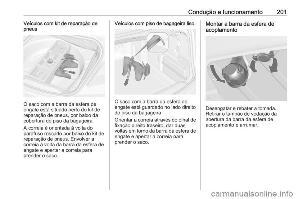 OPEL CASCADA 2016 Manual de Instruções (in Portugues) Condução e funcionamento201Veículos com kit de reparação de
pneus
O saco com a barra da esfera de
engate está situado perto do kit de
reparação de pneus, por baixo da
cobertura do piso da baga OPEL CASCADA 2016 Manual de Instruções (in Portugues) Condução e funcionamento201Veículos com kit de reparação de
pneus
O saco com a barra da esfera de
engate está situado perto do kit de
reparação de pneus, por baixo da
cobertura do piso da baga