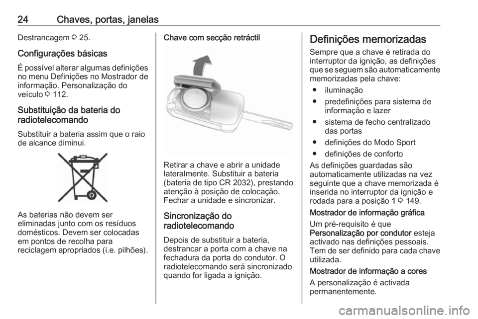 OPEL CASCADA 2016  Manual de Instruções (in Portugues) 24Chaves, portas, janelasDestrancagem 3 25.
Configurações básicas
É possível alterar algumas definições
no menu Definições no Mostrador de
informação. Personalização do
veículo  3 112.
S