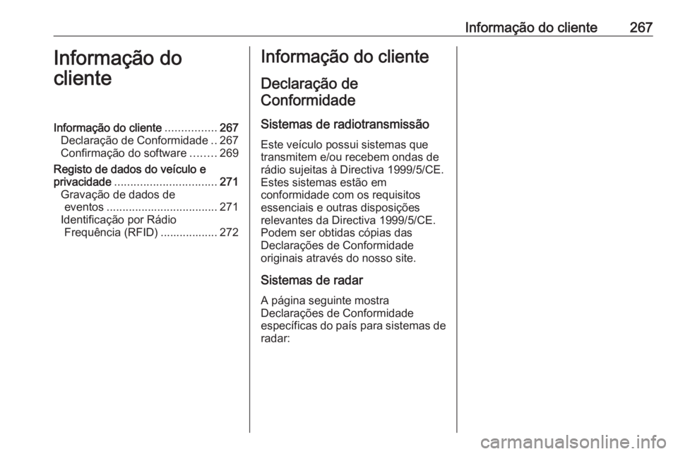 OPEL CASCADA 2016 Manual de Instruções (in Portugues) Informação do cliente267Informação do
clienteInformação do cliente ................267
Declaração de Conformidade ..267
Confirmação do software ........269
Registo de dados do veículo e
pri OPEL CASCADA 2016 Manual de Instruções (in Portugues) Informação do cliente267Informação do
clienteInformação do cliente ................267
Declaração de Conformidade ..267
Confirmação do software ........269
Registo de dados do veículo e
pri
