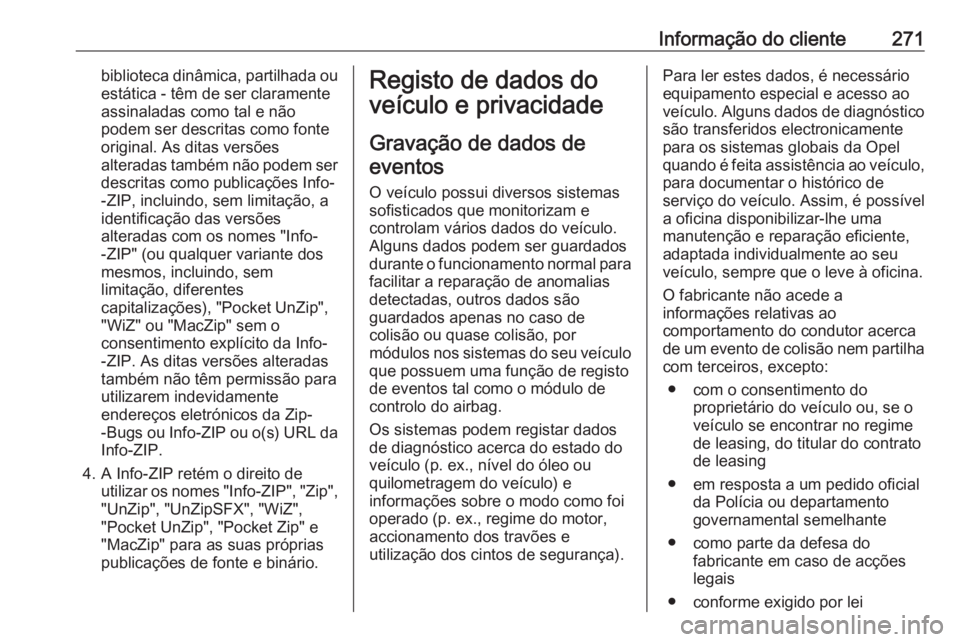 OPEL CASCADA 2016 Manual de Instruções (in Portugues) Informação do cliente271biblioteca dinâmica, partilhada ouestática - têm de ser claramente
assinaladas como tal e não
podem ser descritas como fonte
original. As ditas versões alteradas também OPEL CASCADA 2016 Manual de Instruções (in Portugues) Informação do cliente271biblioteca dinâmica, partilhada ouestática - têm de ser claramente
assinaladas como tal e não
podem ser descritas como fonte
original. As ditas versões alteradas também