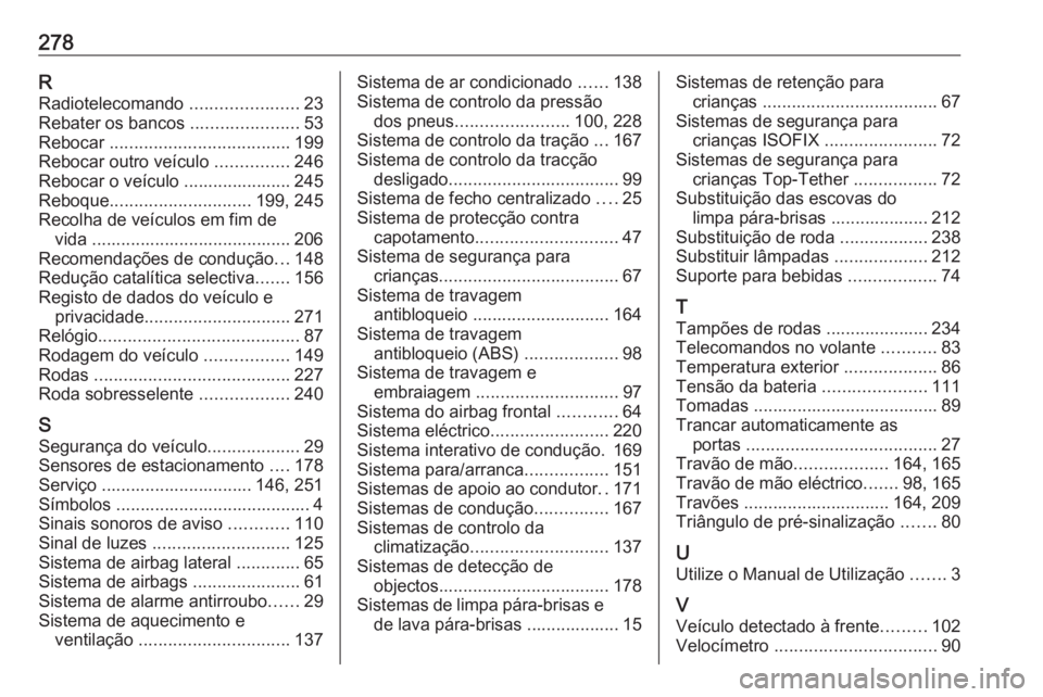 OPEL CASCADA 2016 Manual de Instruções (in Portugues) 278RRadiotelecomando ......................23
Rebater os bancos ......................53
Rebocar ..................................... 199
Rebocar outro veículo ...............246
Rebocar o veíc OPEL CASCADA 2016 Manual de Instruções (in Portugues) 278RRadiotelecomando ......................23
Rebater os bancos ......................53
Rebocar ..................................... 199
Rebocar outro veículo ...............246
Rebocar o veíc