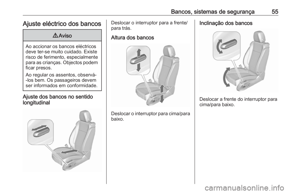 OPEL CASCADA 2016 Manual de Instruções (in Portugues) Bancos, sistemas de segurança55Ajuste eléctrico dos bancos9Aviso
Ao accionar os bancos eléctricos
deve ter-se muito cuidado. Existe
risco de ferimento, especialmente
para as crianças. Objectos pod OPEL CASCADA 2016 Manual de Instruções (in Portugues) Bancos, sistemas de segurança55Ajuste eléctrico dos bancos9Aviso
Ao accionar os bancos eléctricos
deve ter-se muito cuidado. Existe
risco de ferimento, especialmente
para as crianças. Objectos pod