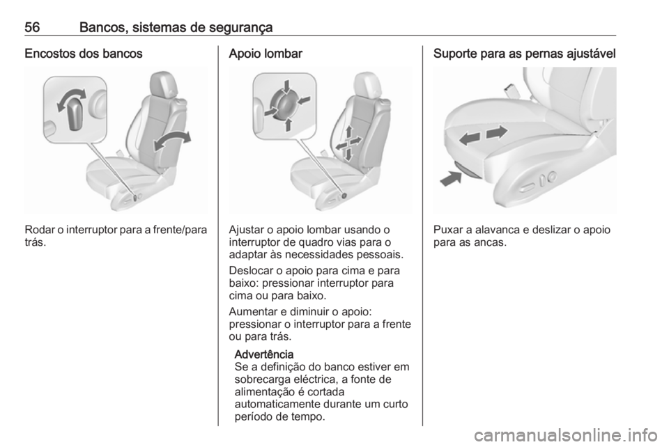 OPEL CASCADA 2016 Manual de Instruções (in Portugues) 56Bancos, sistemas de segurançaEncostos dos bancos
Rodar o interruptor para a frente/paratrás.
Apoio lombar
Ajustar o apoio lombar usando o
interruptor de quadro vias para o
adaptar às necessidades OPEL CASCADA 2016 Manual de Instruções (in Portugues) 56Bancos, sistemas de segurançaEncostos dos bancos
Rodar o interruptor para a frente/paratrás.
Apoio lombar
Ajustar o apoio lombar usando o
interruptor de quadro vias para o
adaptar às necessidades
