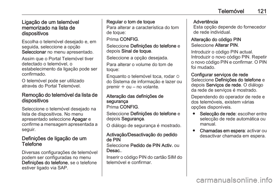 OPEL CASCADA 2016.5  Manual de Informação e Lazer (in Portugues) Telemóvel121Ligação de um telemóvel
memorizado na lista de
dispositivos
Escolha o telemóvel desejado e, em
seguida, seleccione a opção
Seleccionar  no menu apresentado.
Assim que o Portal Telem