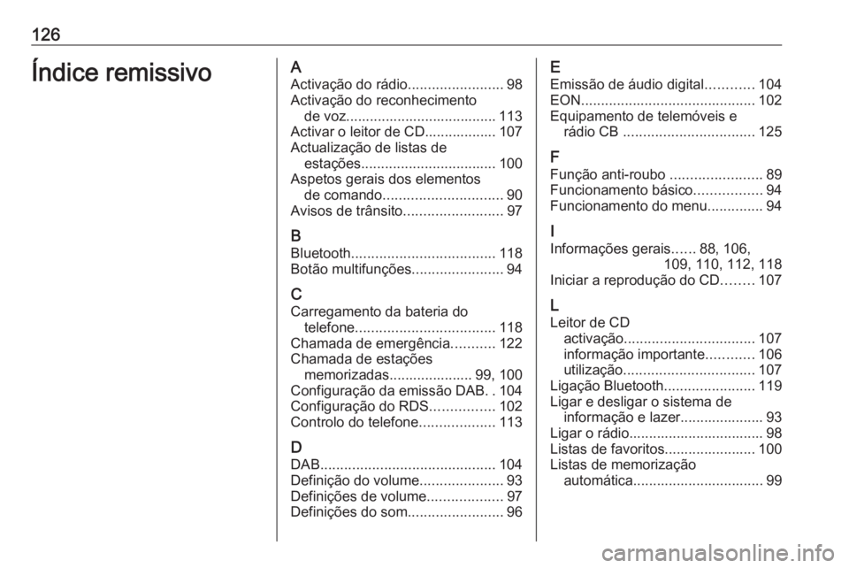 OPEL CASCADA 2016.5  Manual de Informação e Lazer (in Portugues) 126Índice remissivoAActivação do rádio ........................98
Activação do reconhecimento de voz...................................... 113
Activar o leitor de CD.................. 107
Actual
