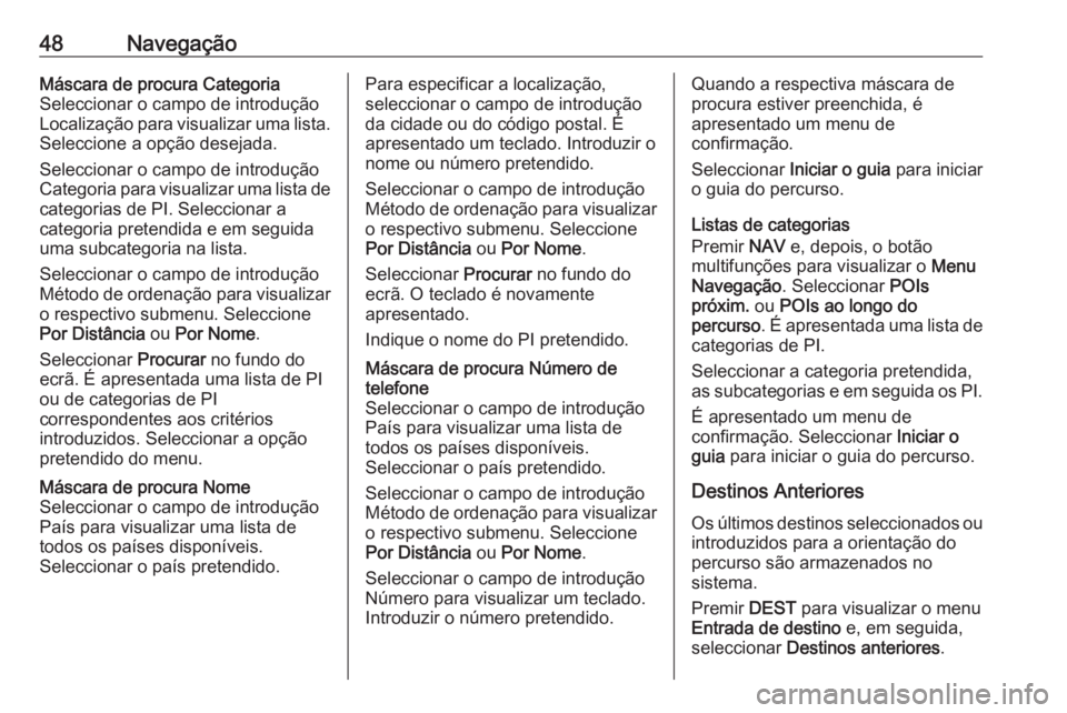 OPEL CASCADA 2016.5  Manual de Informação e Lazer (in Portugues) 48NavegaçãoMáscara de procura Categoria
Seleccionar o campo de introdução
Localização para visualizar uma lista. Seleccione a opção desejada.
Seleccionar o campo de introdução
Categoria par