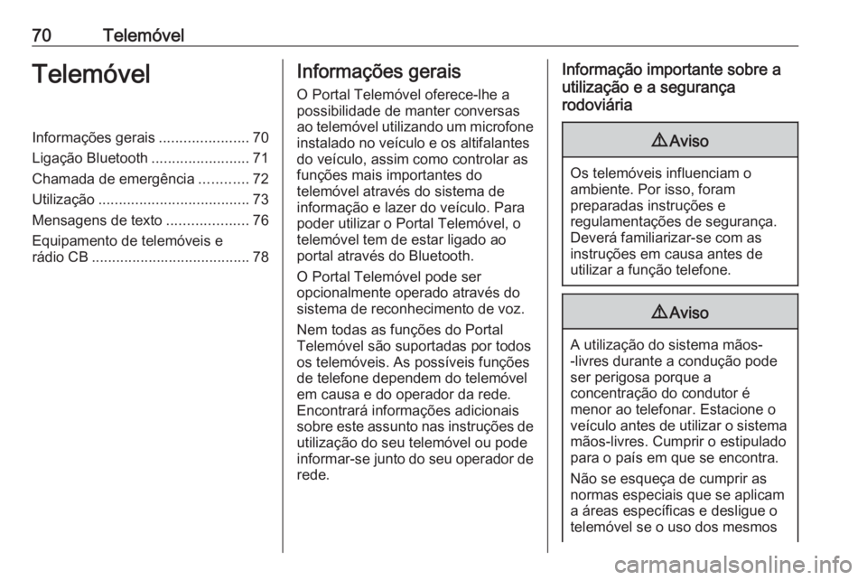 OPEL CASCADA 2016.5  Manual de Informação e Lazer (in Portugues) 70TelemóvelTelemóvelInformações gerais......................70
Ligação Bluetooth ........................71
Chamada de emergência ............72
Utilização ...................................