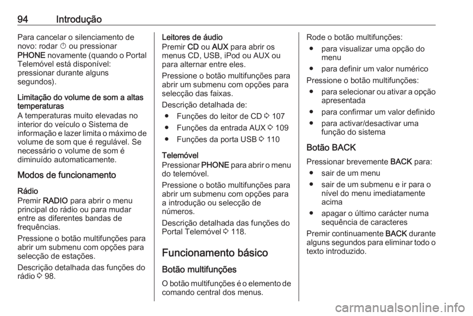 OPEL CASCADA 2016.5 Manual de Informação e Lazer (in Portugues) 94IntroduçãoPara cancelar o silenciamento de
novo: rodar X ou pressionar
PHONE novamente (quando o Portal
Telemóvel está disponível:
pressionar durante alguns
segundos).
Limitação do volume d OPEL CASCADA 2016.5 Manual de Informação e Lazer (in Portugues) 94IntroduçãoPara cancelar o silenciamento de
novo: rodar X ou pressionar
PHONE novamente (quando o Portal
Telemóvel está disponível:
pressionar durante alguns
segundos).
Limitação do volume d