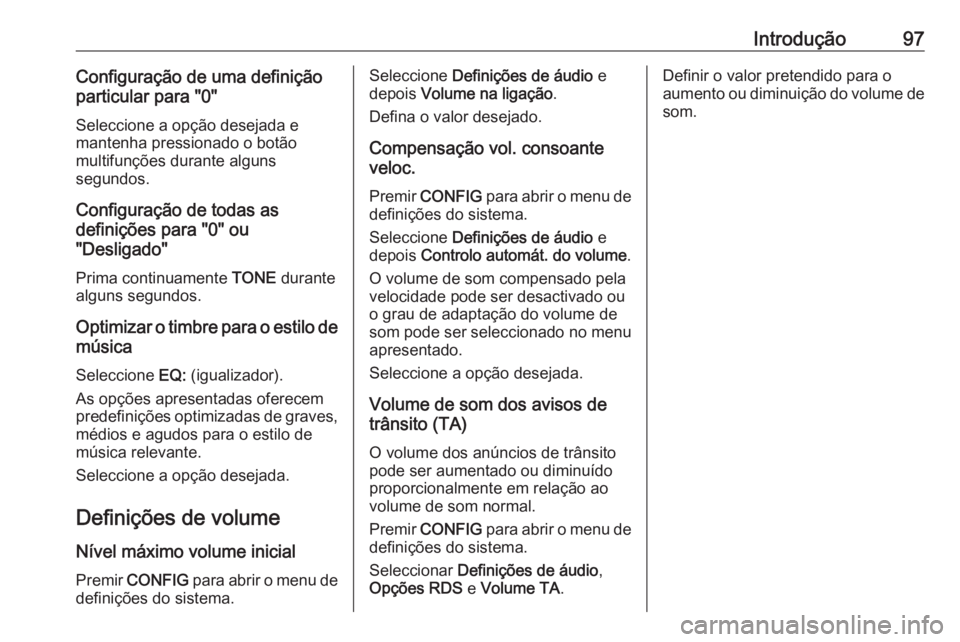 OPEL CASCADA 2016.5 Manual de Informação e Lazer (in Portugues) Introdução97Configuração de uma definição
particular para "0"
Seleccione a opção desejada e
mantenha pressionado o botão
multifunções durante alguns
segundos.
Configuração de toda OPEL CASCADA 2016.5 Manual de Informação e Lazer (in Portugues) Introdução97Configuração de uma definição
particular para "0"
Seleccione a opção desejada e
mantenha pressionado o botão
multifunções durante alguns
segundos.
Configuração de toda