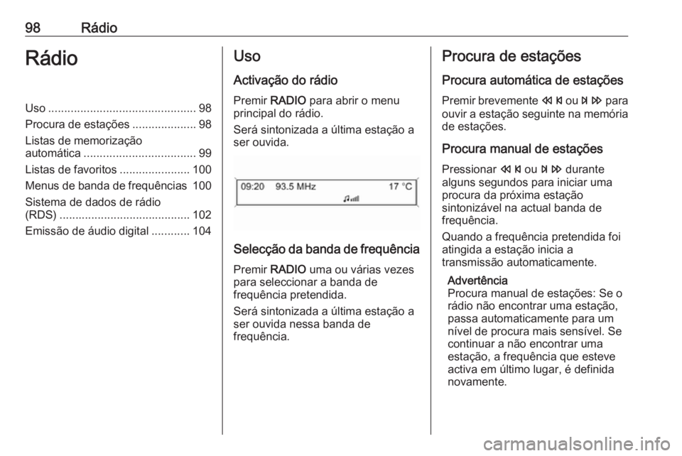 OPEL CASCADA 2016.5 Manual de Informação e Lazer (in Portugues) 98RádioRádioUso.............................................. 98
Procura de estações ....................98
Listas de memorização
automática ................................... 99
Listas de fav OPEL CASCADA 2016.5 Manual de Informação e Lazer (in Portugues) 98RádioRádioUso.............................................. 98
Procura de estações ....................98
Listas de memorização
automática ................................... 99
Listas de fav