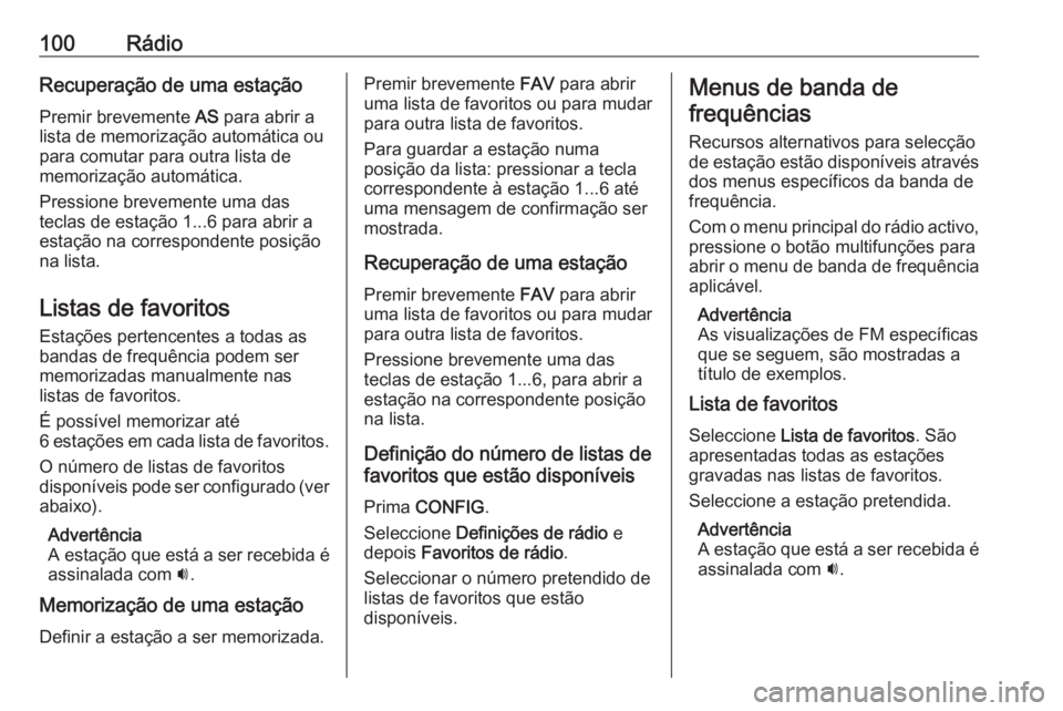 OPEL CASCADA 2016.5 Manual de Informação e Lazer (in Portugues) 100RádioRecuperação de uma estaçãoPremir brevemente AS para abrir a
lista de memorização automática ou
para comutar para outra lista de
memorização automática.
Pressione brevemente uma das OPEL CASCADA 2016.5 Manual de Informação e Lazer (in Portugues) 100RádioRecuperação de uma estaçãoPremir brevemente AS para abrir a
lista de memorização automática ou
para comutar para outra lista de
memorização automática.
Pressione brevemente uma das