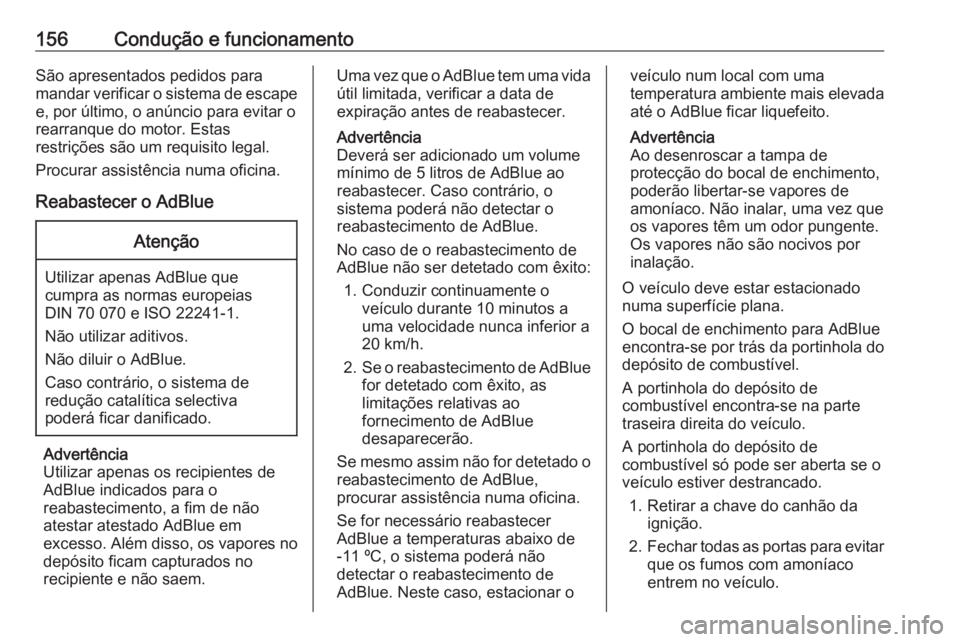 OPEL CASCADA 2016.5 Manual de Instruções (in Portugues) 156Condução e funcionamentoSão apresentados pedidos para
mandar verificar o sistema de escape e, por último, o anúncio para evitar o
rearranque do motor. Estas
restrições são um requisito lega OPEL CASCADA 2016.5 Manual de Instruções (in Portugues) 156Condução e funcionamentoSão apresentados pedidos para
mandar verificar o sistema de escape e, por último, o anúncio para evitar o
rearranque do motor. Estas
restrições são um requisito lega