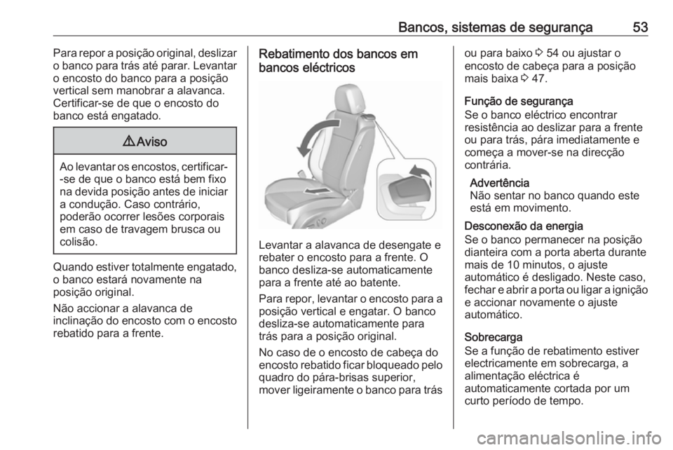 OPEL CASCADA 2016.5  Manual de Instruções (in Portugues) Bancos, sistemas de segurança53Para repor a posição original, deslizar
o banco para trás até parar. Levantar o encosto do banco para a posiçãovertical sem manobrar a alavanca.
Certificar-se de 