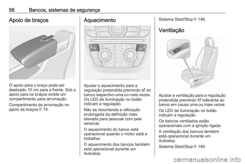 OPEL CASCADA 2016.5 Manual de Instruções (in Portugues) 56Bancos, sistemas de segurançaApoio de braços
O apoio para o braço pode ser
deslizado 10 cm para a frente. Sob o
apoio para os braços existe um
compartimento para arrumação.
Compartimento de ar OPEL CASCADA 2016.5 Manual de Instruções (in Portugues) 56Bancos, sistemas de segurançaApoio de braços
O apoio para o braço pode ser
deslizado 10 cm para a frente. Sob o
apoio para os braços existe um
compartimento para arrumação.
Compartimento de ar