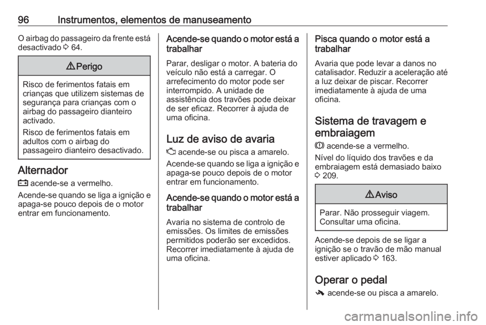 OPEL CASCADA 2016.5  Manual de Instruções (in Portugues) 96Instrumentos, elementos de manuseamentoO airbag do passageiro da frente está
desactivado  3 64.9 Perigo
Risco de ferimentos fatais em
crianças que utilizem sistemas de
segurança para crianças co