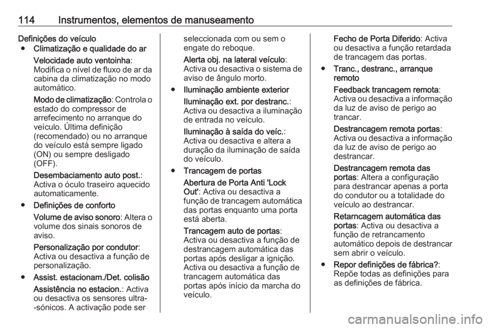 OPEL CASCADA 2017  Manual de Instruções (in Portugues) 114Instrumentos, elementos de manuseamentoDefinições do veículo● Climatização e qualidade do ar
Velocidade auto ventoinha :
Modifica o nível de fluxo de ar da cabina da climatização no modo
