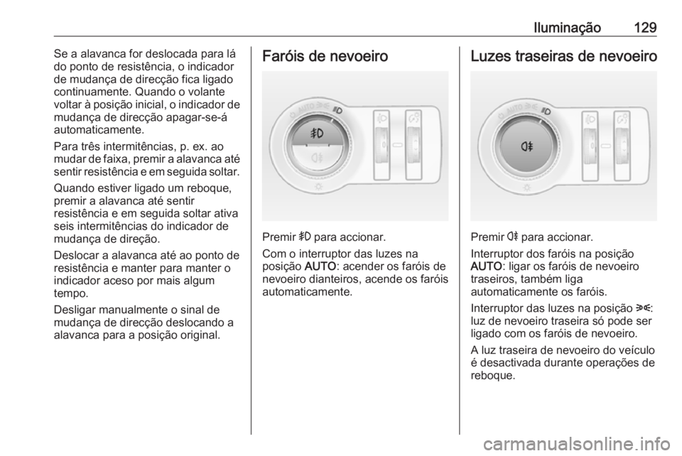 OPEL CASCADA 2017 Manual de Instruções (in Portugues) Iluminação129Se a alavanca for deslocada para lá
do ponto de resistência, o indicador
de mudança de direcção fica ligado continuamente. Quando o volante
voltar à posição inicial, o indicador OPEL CASCADA 2017 Manual de Instruções (in Portugues) Iluminação129Se a alavanca for deslocada para lá
do ponto de resistência, o indicador
de mudança de direcção fica ligado continuamente. Quando o volante
voltar à posição inicial, o indicador