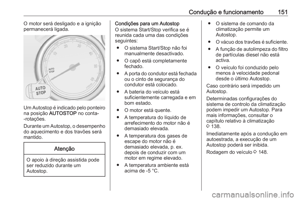OPEL CASCADA 2017 Manual de Instruções (in Portugues) Condução e funcionamento151O motor será desligado e a ignição
permanecerá ligada.
Um Autostop é indicado pelo ponteiro
na posição AUTOSTOP no conta-
-rotações.
Durante um Autostop, o dese OPEL CASCADA 2017 Manual de Instruções (in Portugues) Condução e funcionamento151O motor será desligado e a ignição
permanecerá ligada.
Um Autostop é indicado pelo ponteiro
na posição AUTOSTOP no conta-
-rotações.
Durante um Autostop, o dese