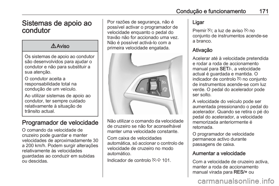 OPEL CASCADA 2017 Manual de Instruções (in Portugues) Condução e funcionamento171Sistemas de apoio ao
condutor9 Aviso
Os sistemas de apoio ao condutor
são desenvolvidos para ajudar o
condutor e não para substituir a
sua atenção.
O condutor aceita a OPEL CASCADA 2017 Manual de Instruções (in Portugues) Condução e funcionamento171Sistemas de apoio ao
condutor9 Aviso
Os sistemas de apoio ao condutor
são desenvolvidos para ajudar o
condutor e não para substituir a
sua atenção.
O condutor aceita a