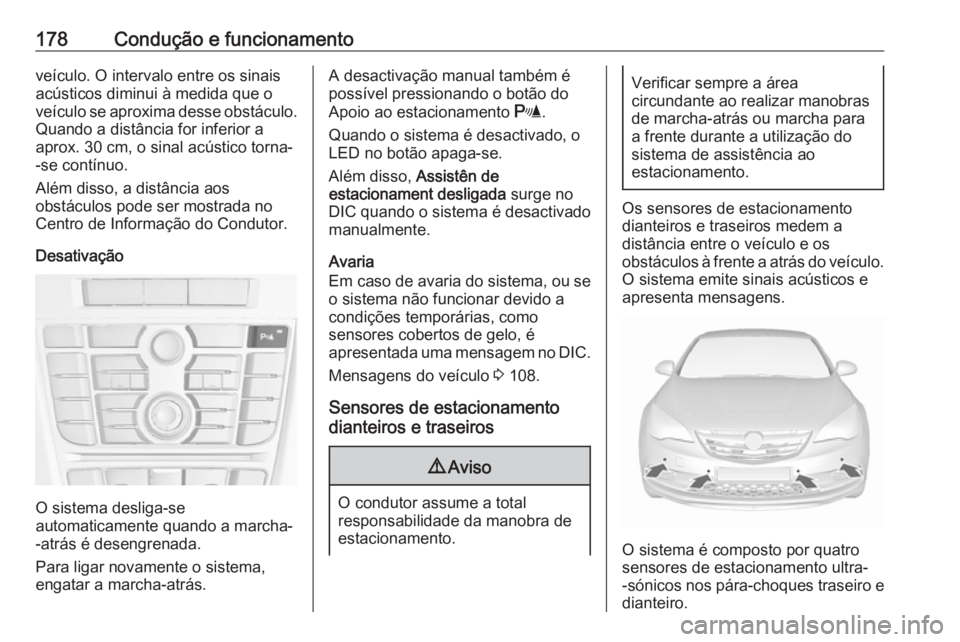 OPEL CASCADA 2017 Manual de Instruções (in Portugues) 178Condução e funcionamentoveículo. O intervalo entre os sinais
acústicos diminui à medida que o
veículo se aproxima desse obstáculo. Quando a distância for inferior a
aprox. 30 cm, o sinal ac OPEL CASCADA 2017 Manual de Instruções (in Portugues) 178Condução e funcionamentoveículo. O intervalo entre os sinais
acústicos diminui à medida que o
veículo se aproxima desse obstáculo. Quando a distância for inferior a
aprox. 30 cm, o sinal ac