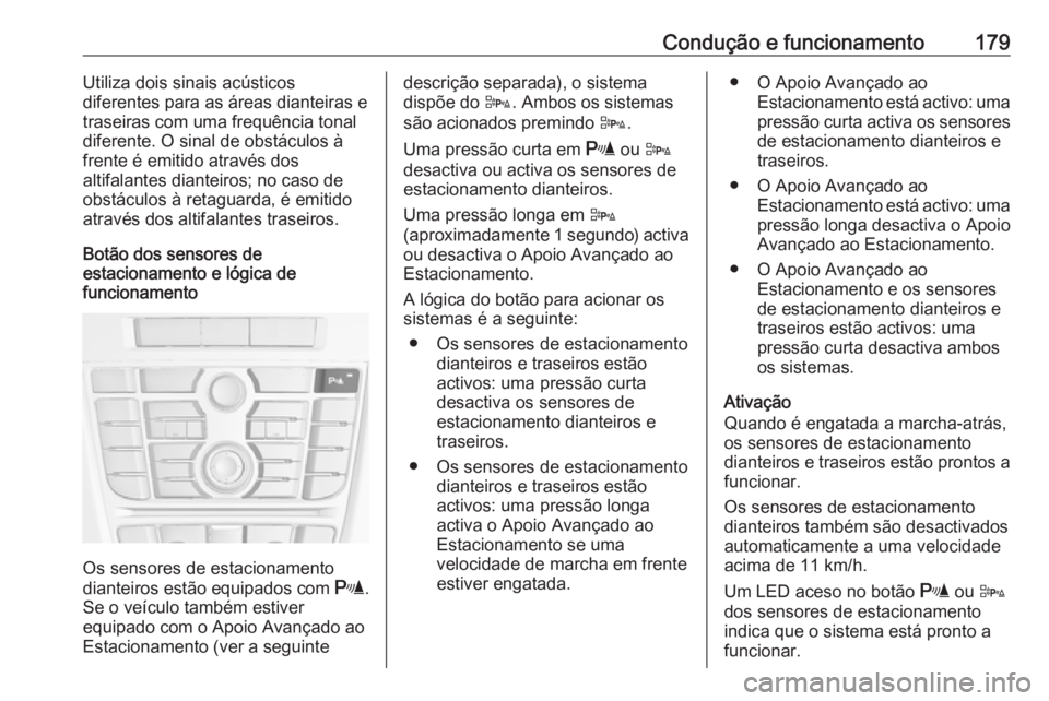 OPEL CASCADA 2017 Manual de Instruções (in Portugues) Condução e funcionamento179Utiliza dois sinais acústicos
diferentes para as áreas dianteiras e
traseiras com uma frequência tonal
diferente. O sinal de obstáculos à
frente é emitido através d OPEL CASCADA 2017 Manual de Instruções (in Portugues) Condução e funcionamento179Utiliza dois sinais acústicos
diferentes para as áreas dianteiras e
traseiras com uma frequência tonal
diferente. O sinal de obstáculos à
frente é emitido através d