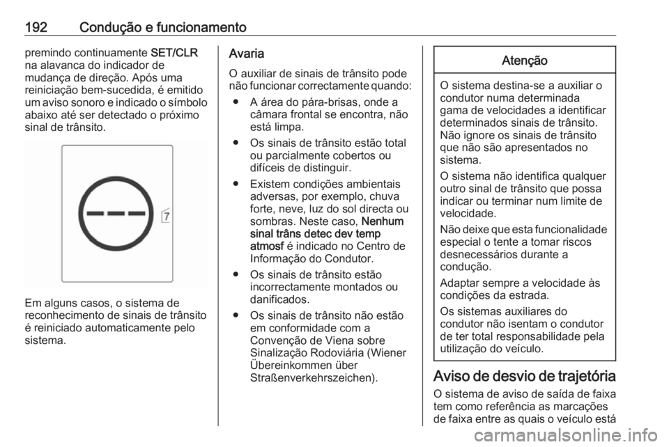 OPEL CASCADA 2017 Manual de Instruções (in Portugues) 192Condução e funcionamentopremindo continuamente SET/CLR
na alavanca do indicador de
mudança de direção. Após uma
reiniciação bem-sucedida, é emitido
um aviso sonoro e indicado o símbolo ab OPEL CASCADA 2017 Manual de Instruções (in Portugues) 192Condução e funcionamentopremindo continuamente SET/CLR
na alavanca do indicador de
mudança de direção. Após uma
reiniciação bem-sucedida, é emitido
um aviso sonoro e indicado o símbolo ab