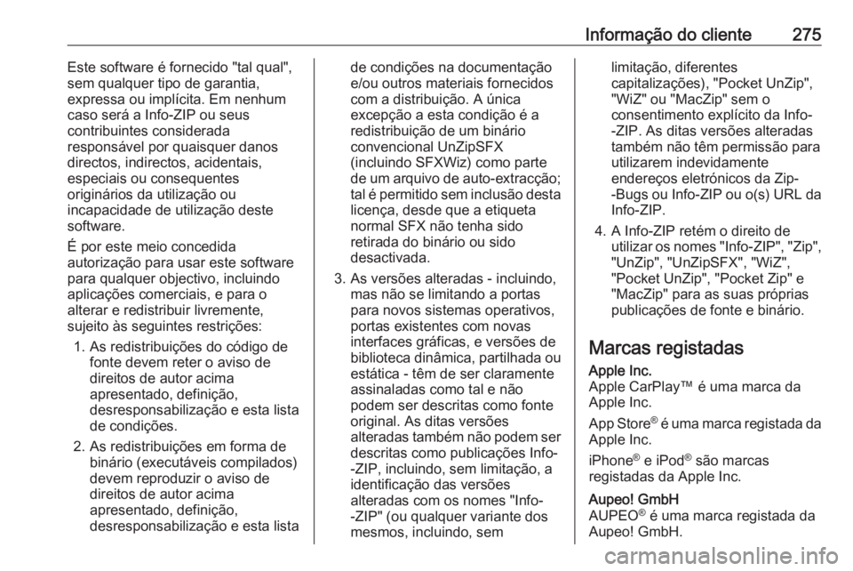 OPEL CASCADA 2017  Manual de Instruções (in Portugues) Informação do cliente275Este software é fornecido "tal qual",
sem qualquer tipo de garantia,
expressa ou implícita. Em nenhum
caso será a Info-ZIP ou seus
contribuintes considerada
respon