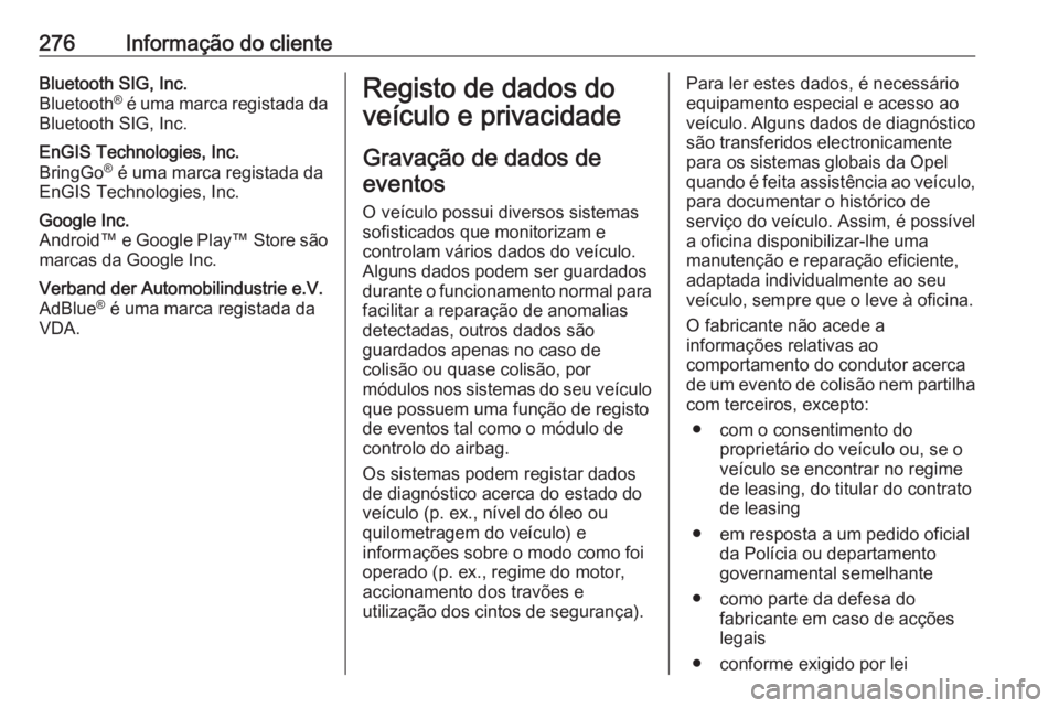 OPEL CASCADA 2017  Manual de Instruções (in Portugues) 276Informação do clienteBluetooth SIG, Inc.
Bluetooth ®
 é uma marca registada da
Bluetooth SIG, Inc.EnGIS Technologies, Inc.
BringGo ®
 é uma marca registada da
EnGIS Technologies, Inc.Google I
