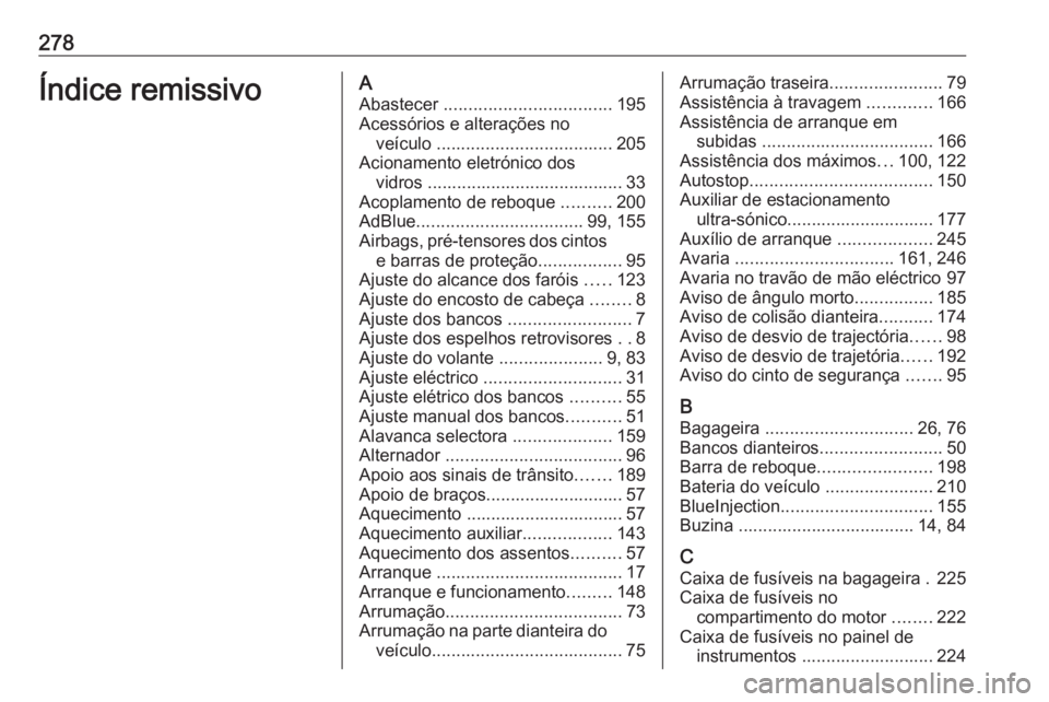 OPEL CASCADA 2017 Manual de Instruções (in Portugues) 278Índice remissivoAAbastecer .................................. 195
Acessórios e alterações no veículo .................................... 205
Acionamento eletrónico dos vidros ............. OPEL CASCADA 2017 Manual de Instruções (in Portugues) 278Índice remissivoAAbastecer .................................. 195
Acessórios e alterações no veículo .................................... 205
Acionamento eletrónico dos vidros .............