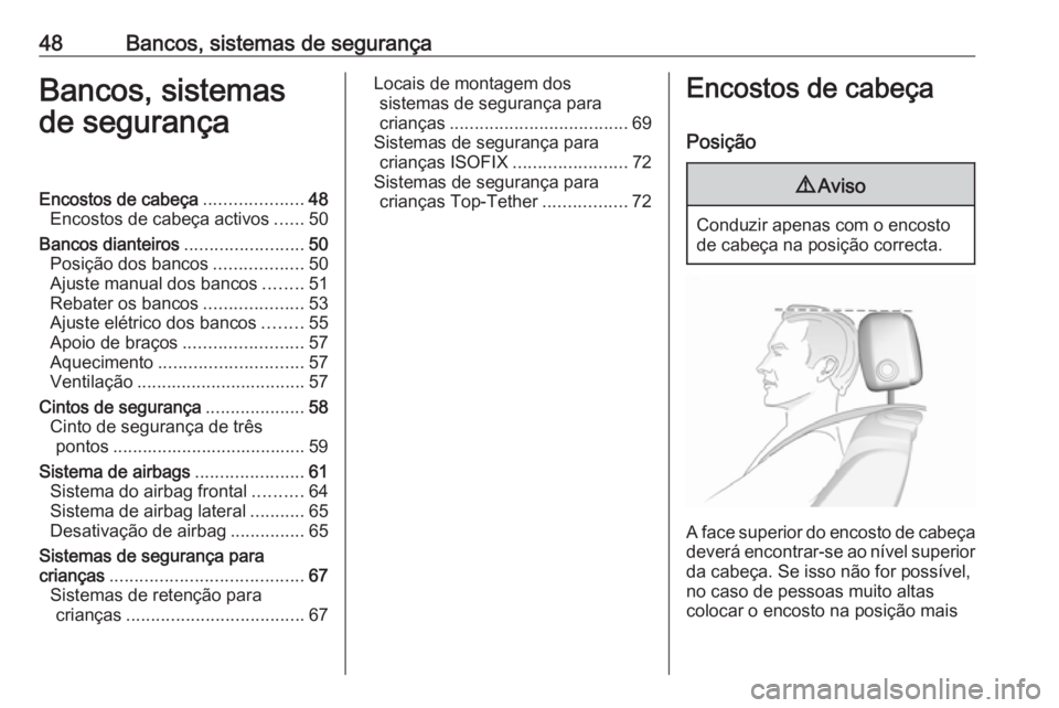 OPEL CASCADA 2017  Manual de Instruções (in Portugues) 48Bancos, sistemas de segurançaBancos, sistemas
de segurançaEncostos de cabeça ....................48
Encostos de cabeça activos ......50
Bancos dianteiros ........................50
Posição dos