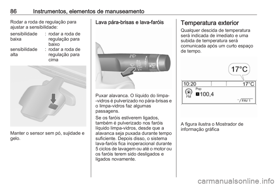 OPEL CASCADA 2017 Manual de Instruções (in Portugues) 86Instrumentos, elementos de manuseamentoRodar a roda de regulação para
ajustar a sensibilidade:sensibilidade
baixa:rodar a roda de
regulação para
baixosensibilidade
alta:rodar a roda de
regulaç OPEL CASCADA 2017 Manual de Instruções (in Portugues) 86Instrumentos, elementos de manuseamentoRodar a roda de regulação para
ajustar a sensibilidade:sensibilidade
baixa:rodar a roda de
regulação para
baixosensibilidade
alta:rodar a roda de
regulaç