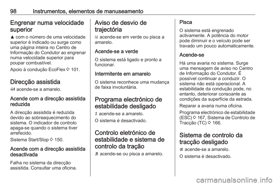 OPEL CASCADA 2017 Manual de Instruções (in Portugues) 98Instrumentos, elementos de manuseamentoEngrenar numa velocidadesuperior
R com o número de uma velocidade
superior é indicado ou surge como
uma página inteira no Centro de
Informação do Conduto OPEL CASCADA 2017 Manual de Instruções (in Portugues) 98Instrumentos, elementos de manuseamentoEngrenar numa velocidadesuperior
R com o número de uma velocidade
superior é indicado ou surge como
uma página inteira no Centro de
Informação do Conduto
