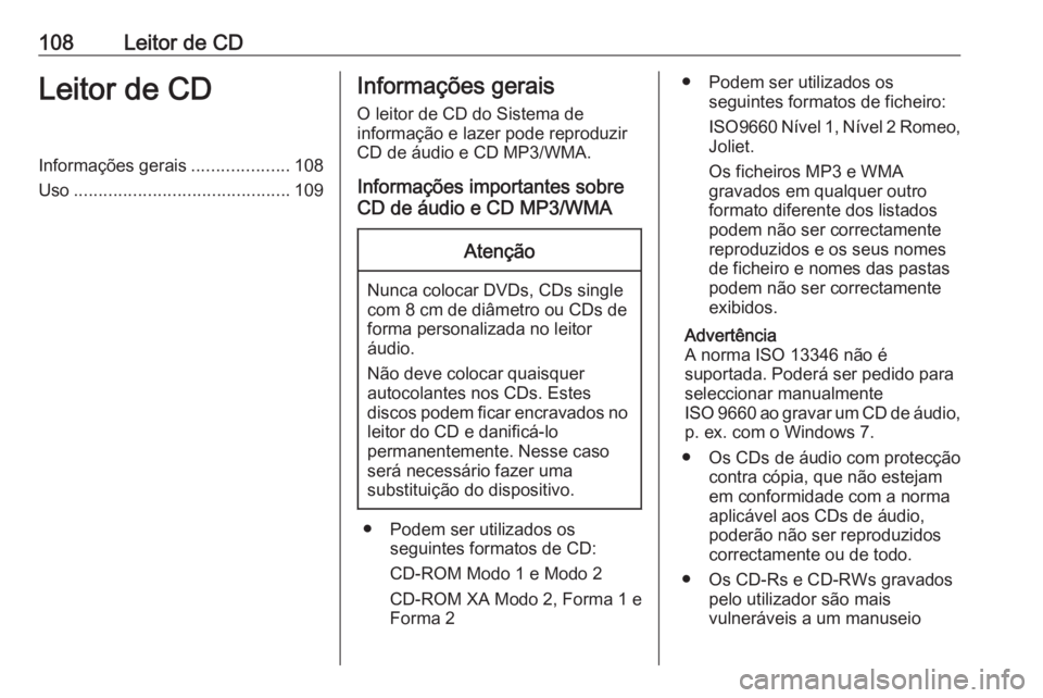 OPEL CASCADA 2017.5 Manual de Informação e Lazer (in Portugues) 108Leitor de CDLeitor de CDInformações gerais....................108
Uso ............................................ 109Informações gerais
O leitor de CD do Sistema de
informação e lazer pode r OPEL CASCADA 2017.5 Manual de Informação e Lazer (in Portugues) 108Leitor de CDLeitor de CDInformações gerais....................108
Uso ............................................ 109Informações gerais
O leitor de CD do Sistema de
informação e lazer pode r