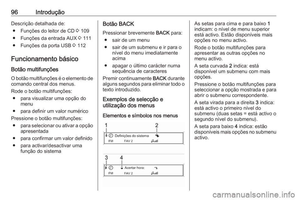 OPEL CASCADA 2017.5 Manual de Informação e Lazer (in Portugues) 96IntroduçãoDescrição detalhada de:● Funções do leitor de CD 3 109
● Funções da entrada AUX 3 111
● Funções da porta USB 3 112
Funcionamento básico
Botão multifunções
O botão m OPEL CASCADA 2017.5 Manual de Informação e Lazer (in Portugues) 96IntroduçãoDescrição detalhada de:● Funções do leitor de CD 3 109
● Funções da entrada AUX 3 111
● Funções da porta USB 3 112
Funcionamento básico
Botão multifunções
O botão m