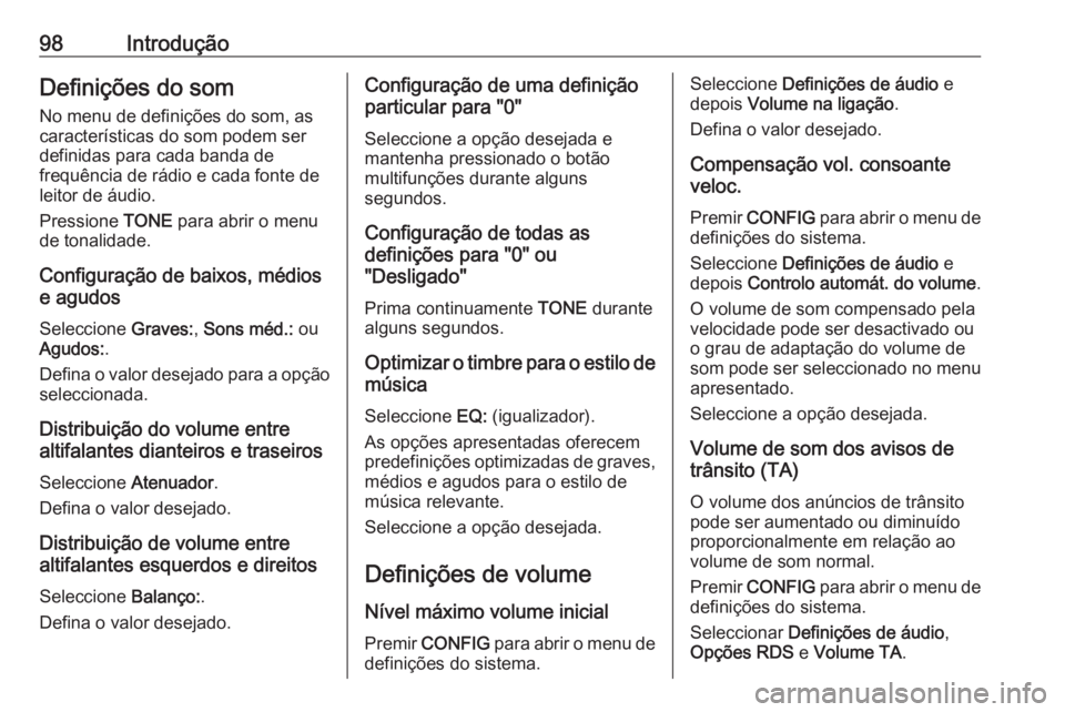 OPEL CASCADA 2017.5 Manual de Informação e Lazer (in Portugues) 98IntroduçãoDefinições do som
No menu de definições do som, as
características do som podem ser
definidas para cada banda de
frequência de rádio e cada fonte de
leitor de áudio.
Pressione T OPEL CASCADA 2017.5 Manual de Informação e Lazer (in Portugues) 98IntroduçãoDefinições do som
No menu de definições do som, as
características do som podem ser
definidas para cada banda de
frequência de rádio e cada fonte de
leitor de áudio.
Pressione T