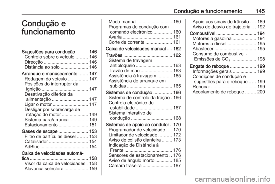 OPEL CASCADA 2017.5  Manual de Instruções (in Portugues) Condução e funcionamento145Condução e
funcionamentoSugestões para condução .........146
Controlo sobre o veículo .........146
Direcção .................................. 146
Distância ao so