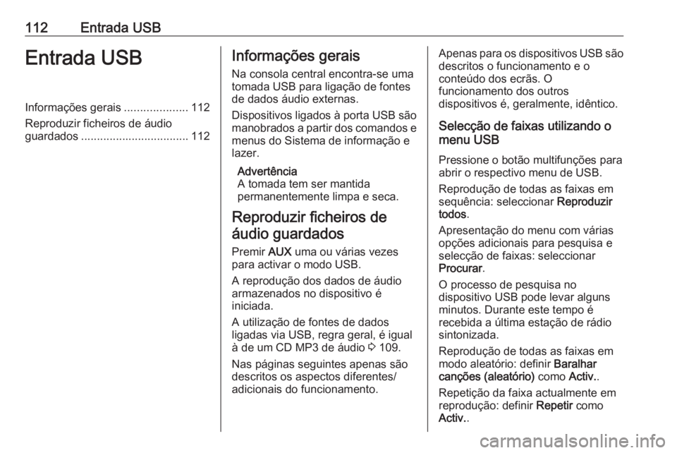 OPEL CASCADA 2018 Manual de Informação e Lazer (in Portugues) 112Entrada USBEntrada USBInformações gerais....................112
Reproduzir ficheiros de áudio
guardados .................................. 112Informações gerais
Na consola central encontra-se OPEL CASCADA 2018 Manual de Informação e Lazer (in Portugues) 112Entrada USBEntrada USBInformações gerais....................112
Reproduzir ficheiros de áudio
guardados .................................. 112Informações gerais
Na consola central encontra-se