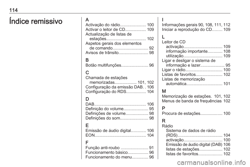 OPEL CASCADA 2018 Manual de Informação e Lazer (in Portugues) 114Índice remissivoAActivação do rádio ......................100
Activar o leitor de CD.................. 109
Actualização de listas de estações .................................. 102
Aspetos OPEL CASCADA 2018 Manual de Informação e Lazer (in Portugues) 114Índice remissivoAActivação do rádio ......................100
Activar o leitor de CD.................. 109
Actualização de listas de estações .................................. 102
Aspetos