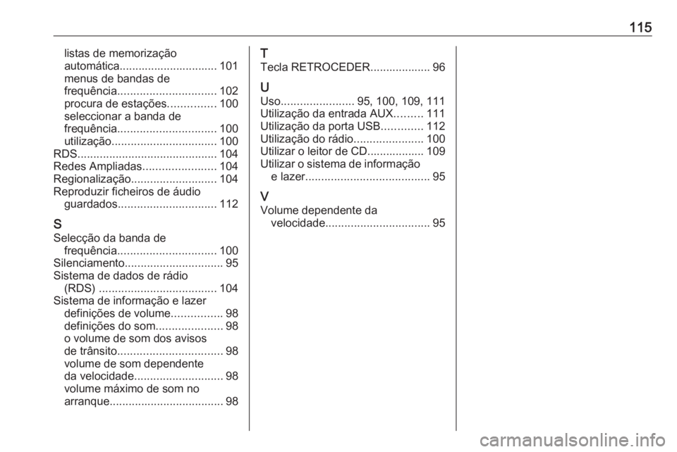 OPEL CASCADA 2018  Manual de Informação e Lazer (in Portugues) 115listas de memorização
automática............................... 101
menus de bandas de
frequência ............................... 102
procura de estações ...............100
seleccionar a band