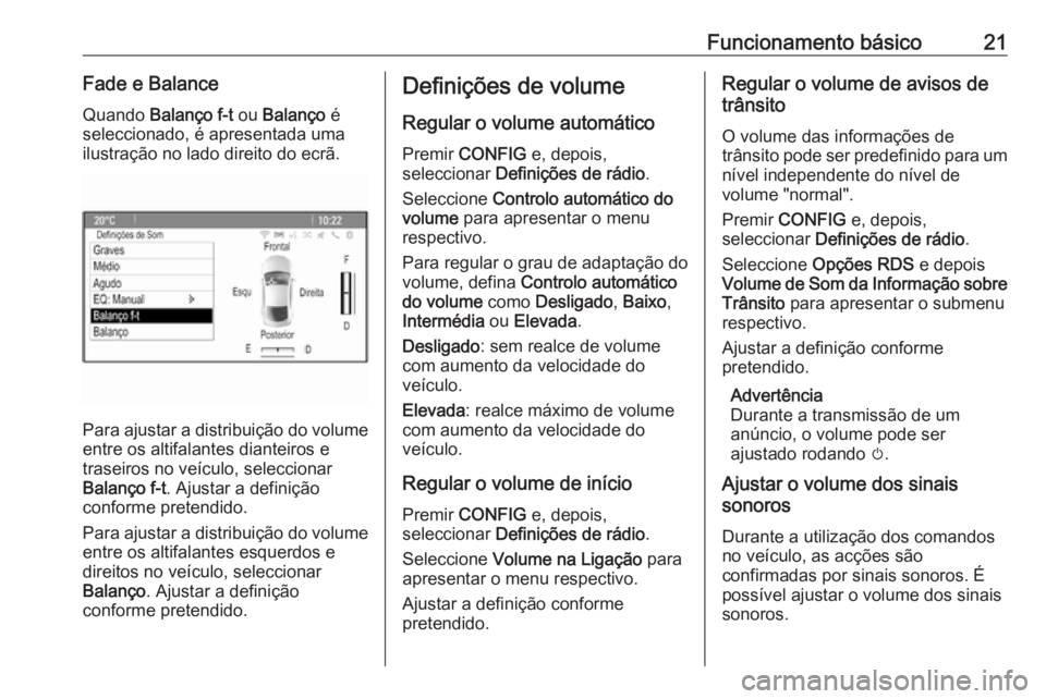 OPEL CASCADA 2018  Manual de Informação e Lazer (in Portugues) Funcionamento básico21Fade e BalanceQuando  Balanço f-t  ou Balanço  é
seleccionado, é apresentada uma
ilustração no lado direito do ecrã.
Para ajustar a distribuição do volume
entre os alti