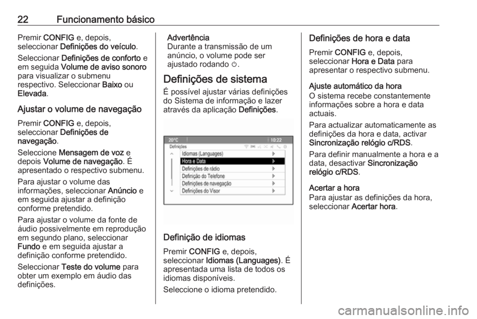 OPEL CASCADA 2018 Manual de Informação e Lazer (in Portugues) 22Funcionamento básicoPremir CONFIG e, depois,
seleccionar Definições do veículo .
Seleccionar Definições de conforto e
em seguida Volume de aviso sonoro
para visualizar o submenu
respectiv OPEL CASCADA 2018 Manual de Informação e Lazer (in Portugues) 22Funcionamento básicoPremir CONFIG e, depois,
seleccionar Definições do veículo .
Seleccionar Definições de conforto e
em seguida Volume de aviso sonoro
para visualizar o submenu
respectiv