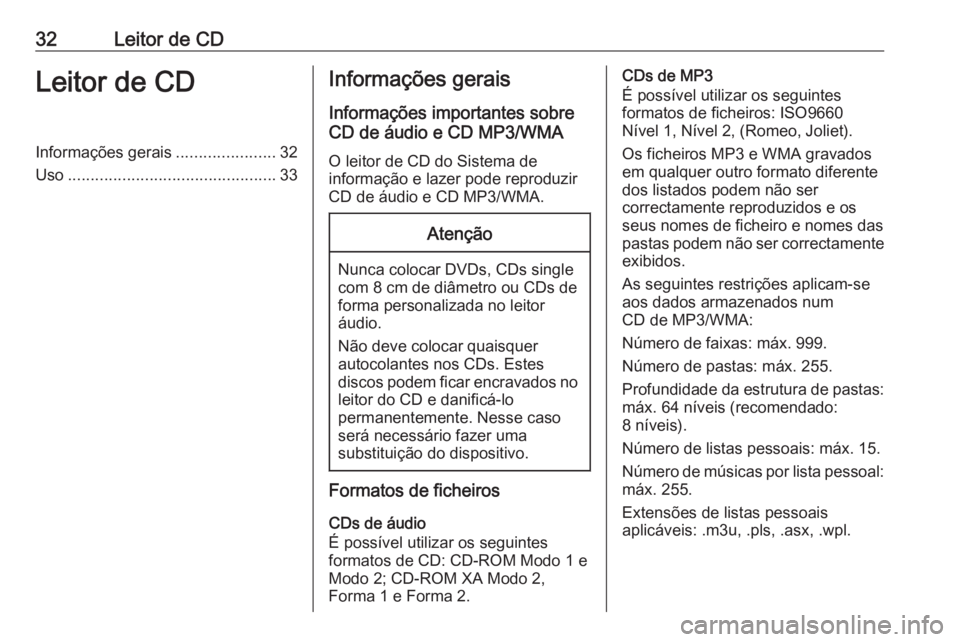 OPEL CASCADA 2018  Manual de Informação e Lazer (in Portugues) 32Leitor de CDLeitor de CDInformações gerais......................32
Uso .............................................. 33Informações gerais
Informações importantes sobre
CD de áudio e CD MP3/W