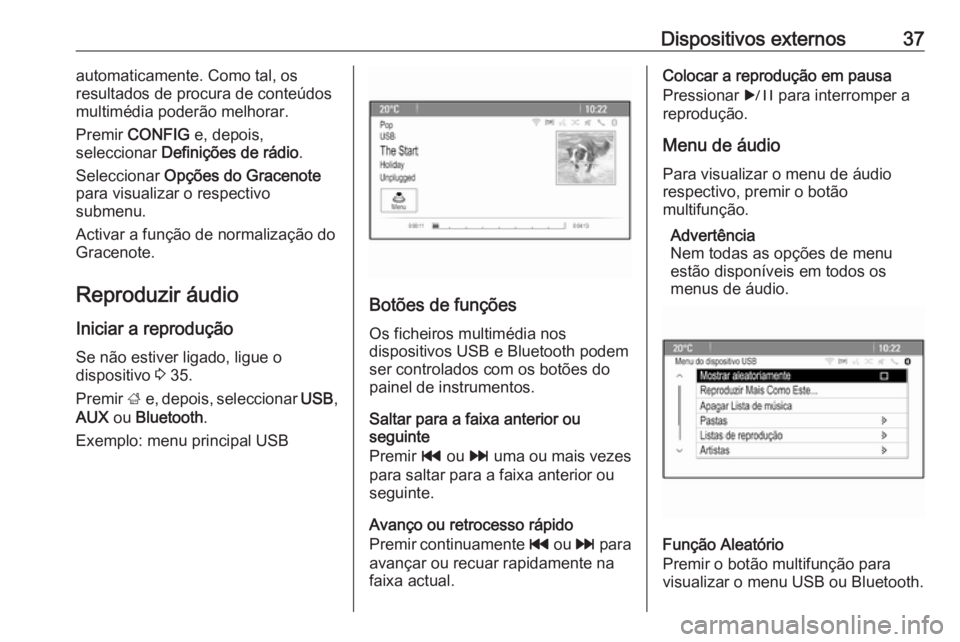 OPEL CASCADA 2018 Manual de Informação e Lazer (in Portugues) Dispositivos externos37automaticamente. Como tal, os
resultados de procura de conteúdos
multimédia poderão melhorar.
Premir CONFIG e, depois,
seleccionar Definições de rádio .
Seleccionar Op OPEL CASCADA 2018 Manual de Informação e Lazer (in Portugues) Dispositivos externos37automaticamente. Como tal, os
resultados de procura de conteúdos
multimédia poderão melhorar.
Premir CONFIG e, depois,
seleccionar Definições de rádio .
Seleccionar Op