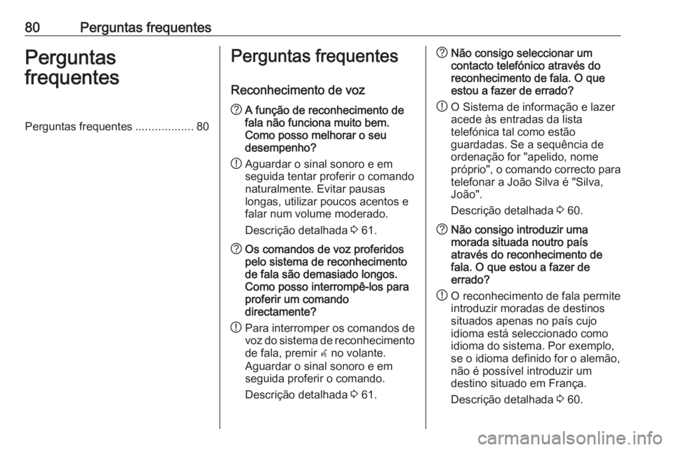 OPEL CASCADA 2018  Manual de Informação e Lazer (in Portugues) 80Perguntas frequentesPerguntas
frequentesPerguntas frequentes ..................80Perguntas frequentes
Reconhecimento de voz? A função de reconhecimento de
fala não funciona muito bem.
Como posso 